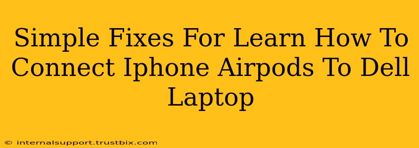 Simple Fixes For Learn How To Connect Iphone Airpods To Dell Laptop