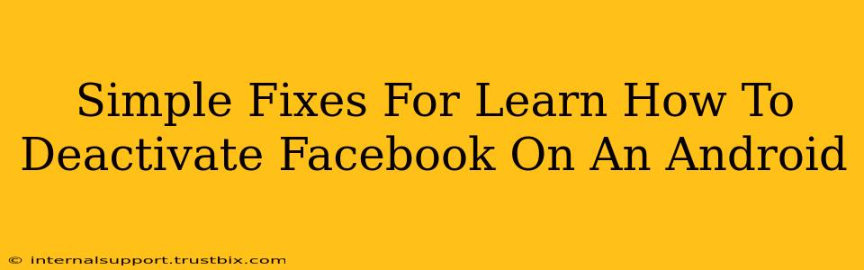 Simple Fixes For Learn How To Deactivate Facebook On An Android