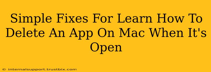 Simple Fixes For Learn How To Delete An App On Mac When It's Open