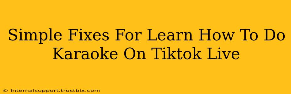 Simple Fixes For Learn How To Do Karaoke On Tiktok Live