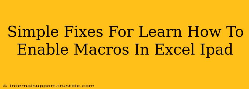 Simple Fixes For Learn How To Enable Macros In Excel Ipad