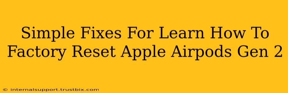 Simple Fixes For Learn How To Factory Reset Apple Airpods Gen 2