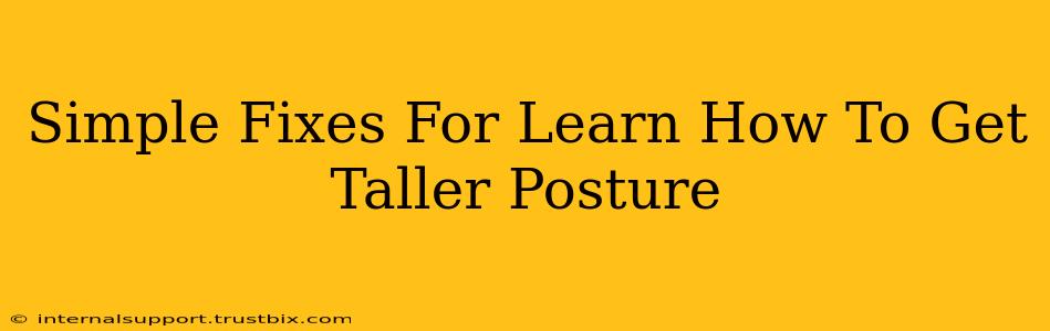 Simple Fixes For Learn How To Get Taller Posture