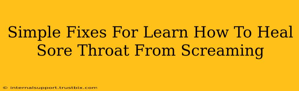 Simple Fixes For Learn How To Heal Sore Throat From Screaming