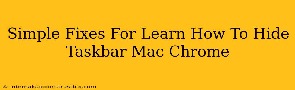 Simple Fixes For Learn How To Hide Taskbar Mac Chrome