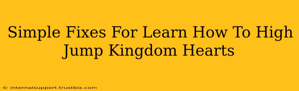 Simple Fixes For Learn How To High Jump Kingdom Hearts