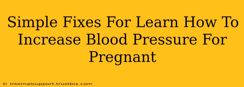 Simple Fixes For Learn How To Increase Blood Pressure For Pregnant