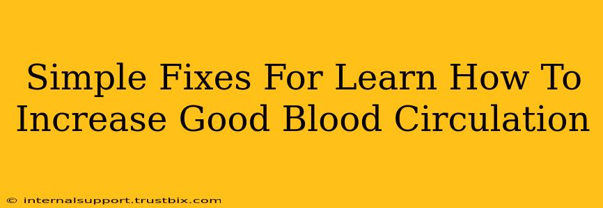 Simple Fixes For Learn How To Increase Good Blood Circulation