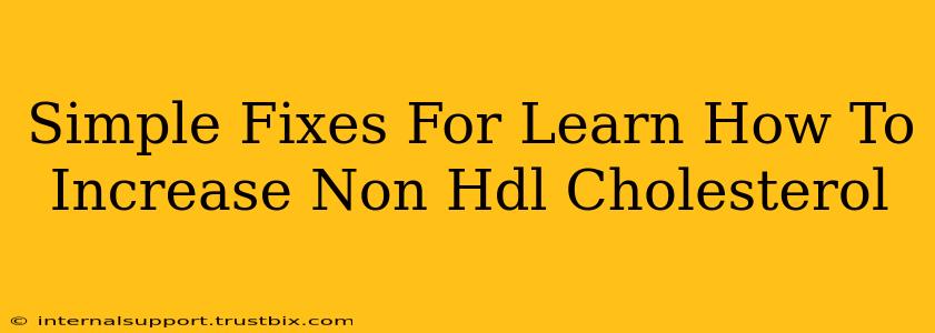 Simple Fixes For Learn How To Increase Non Hdl Cholesterol