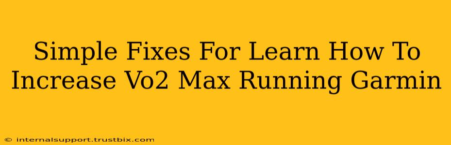 Simple Fixes For Learn How To Increase Vo2 Max Running Garmin