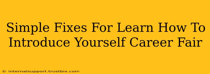 Simple Fixes For Learn How To Introduce Yourself Career Fair