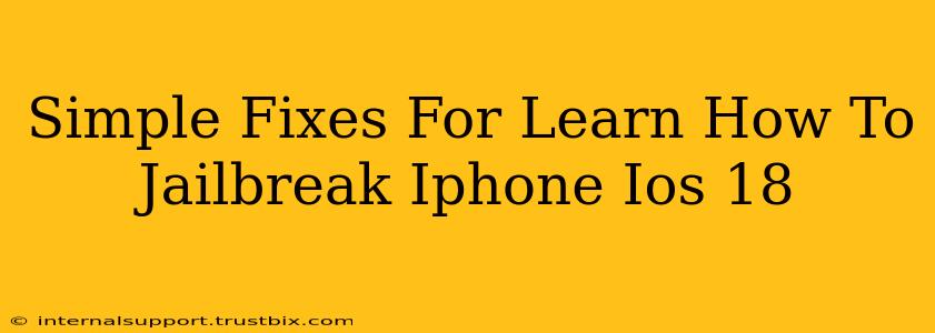 Simple Fixes For Learn How To Jailbreak Iphone Ios 18