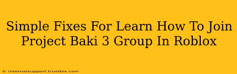 Simple Fixes For Learn How To Join Project Baki 3 Group In Roblox