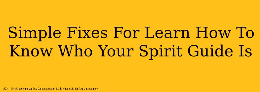 Simple Fixes For Learn How To Know Who Your Spirit Guide Is