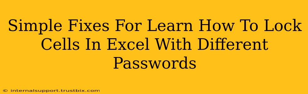 Simple Fixes For Learn How To Lock Cells In Excel With Different Passwords