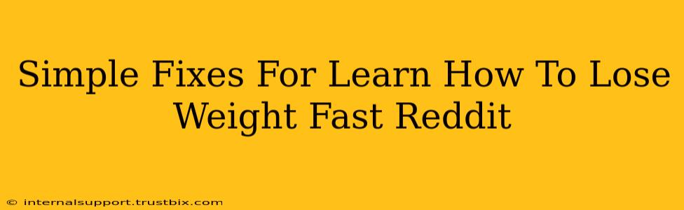 Simple Fixes For Learn How To Lose Weight Fast Reddit