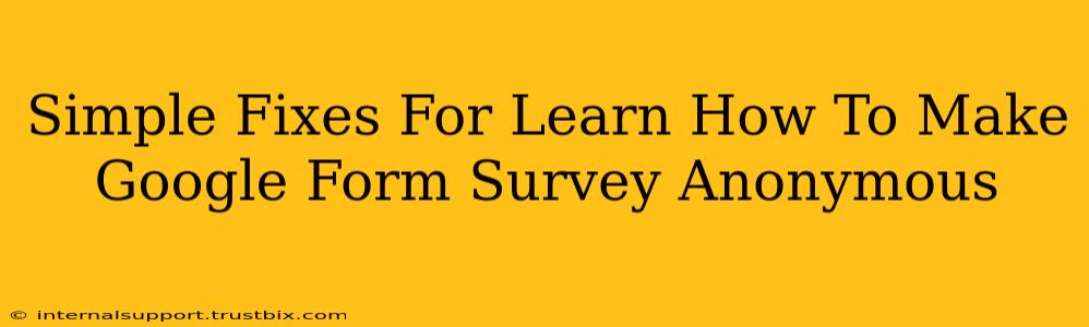 Simple Fixes For Learn How To Make Google Form Survey Anonymous