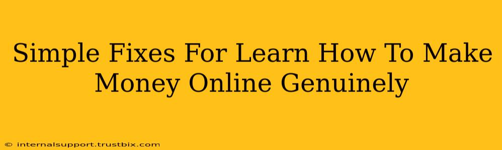 Simple Fixes For Learn How To Make Money Online Genuinely