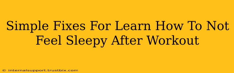 Simple Fixes For Learn How To Not Feel Sleepy After Workout