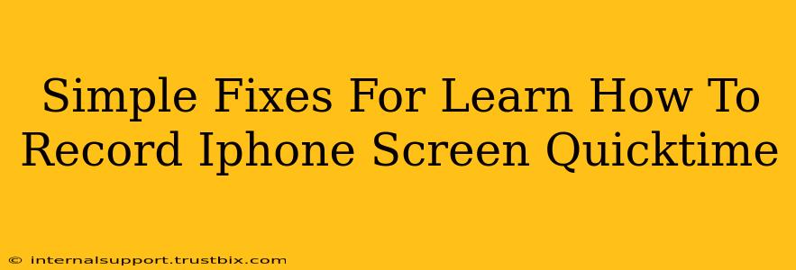 Simple Fixes For Learn How To Record Iphone Screen Quicktime