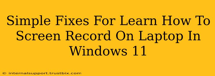 Simple Fixes For Learn How To Screen Record On Laptop In Windows 11