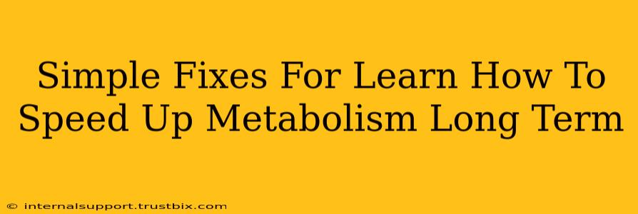 Simple Fixes For Learn How To Speed Up Metabolism Long Term