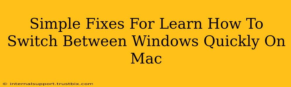 Simple Fixes For Learn How To Switch Between Windows Quickly On Mac