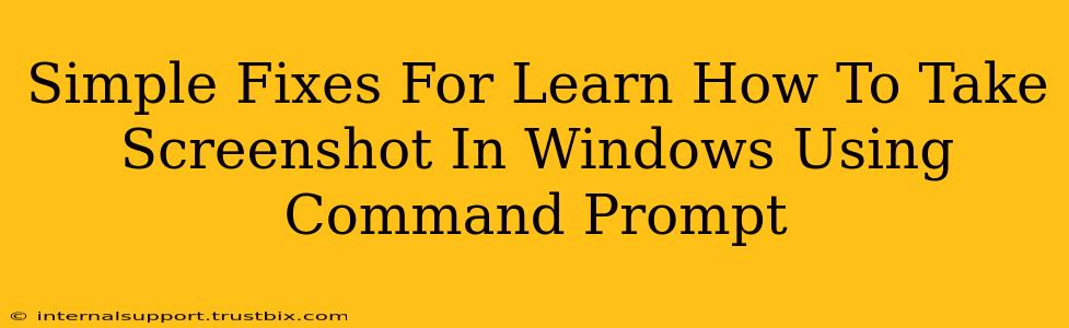 Simple Fixes For Learn How To Take Screenshot In Windows Using Command Prompt