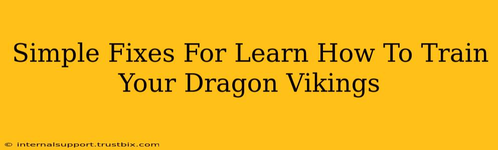 Simple Fixes For Learn How To Train Your Dragon Vikings