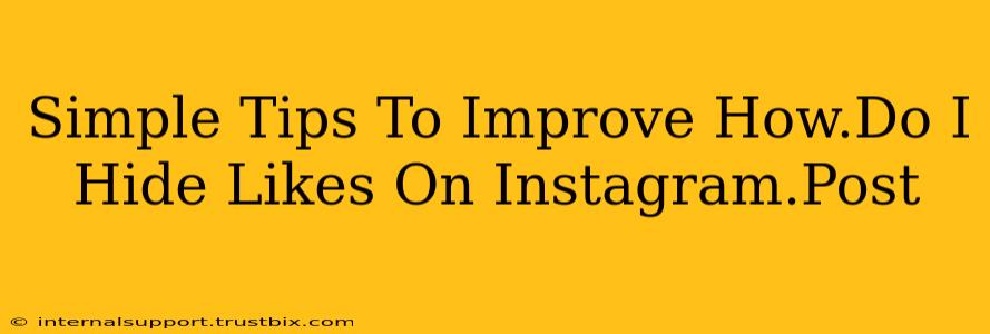 Simple Tips To Improve How.Do I Hide Likes On Instagram.Post