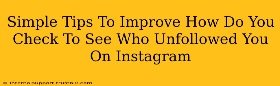 Simple Tips To Improve How Do You Check To See Who Unfollowed You On Instagram