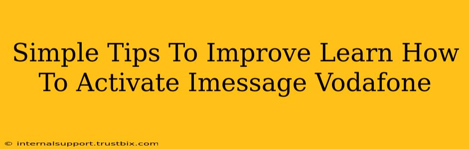 Simple Tips To Improve Learn How To Activate Imessage Vodafone