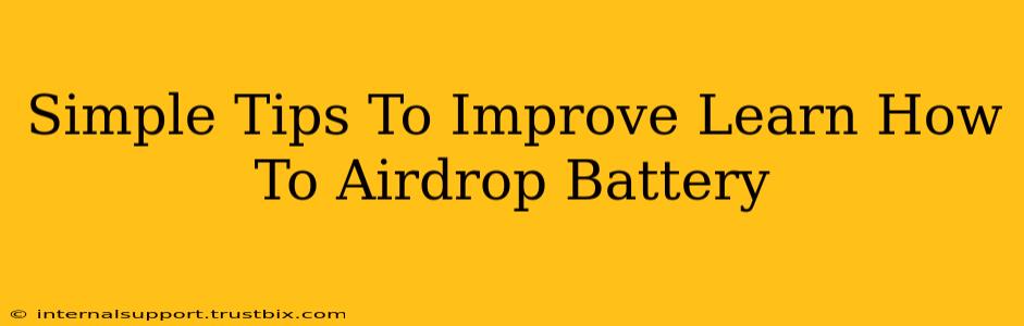 Simple Tips To Improve Learn How To Airdrop Battery