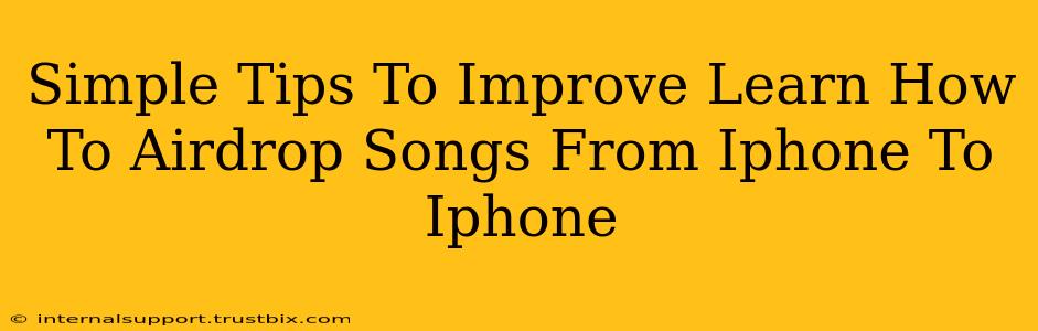 Simple Tips To Improve Learn How To Airdrop Songs From Iphone To Iphone