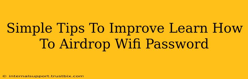 Simple Tips To Improve Learn How To Airdrop Wifi Password