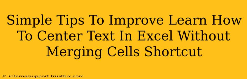 Simple Tips To Improve Learn How To Center Text In Excel Without Merging Cells Shortcut