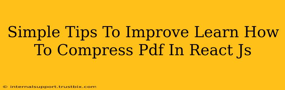 Simple Tips To Improve Learn How To Compress Pdf In React Js