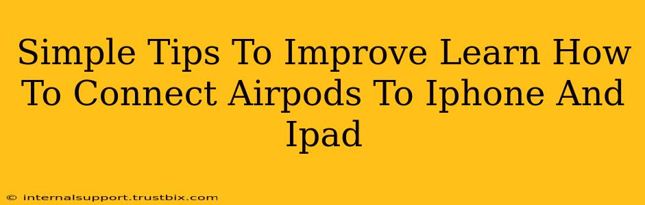 Simple Tips To Improve Learn How To Connect Airpods To Iphone And Ipad