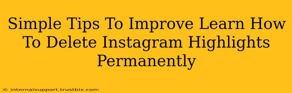 Simple Tips To Improve Learn How To Delete Instagram Highlights Permanently