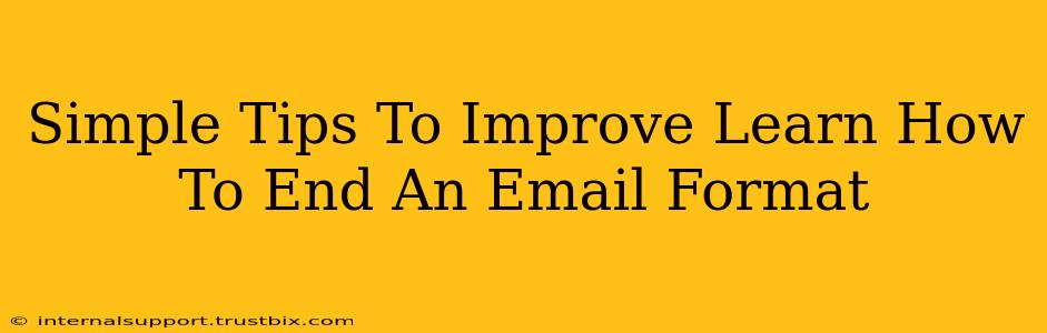 Simple Tips To Improve Learn How To End An Email Format