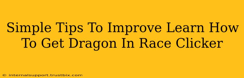 Simple Tips To Improve Learn How To Get Dragon In Race Clicker