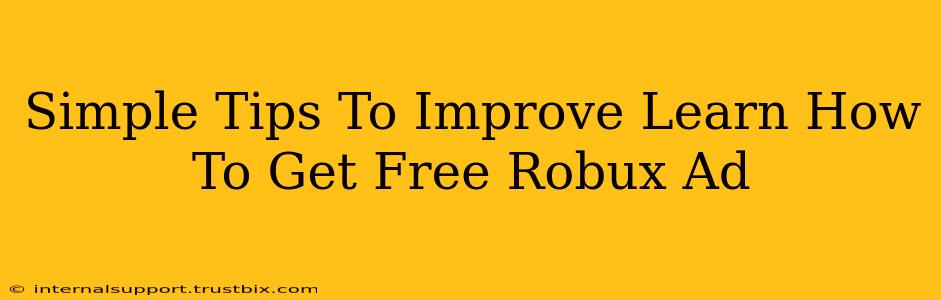 Simple Tips To Improve Learn How To Get Free Robux Ad