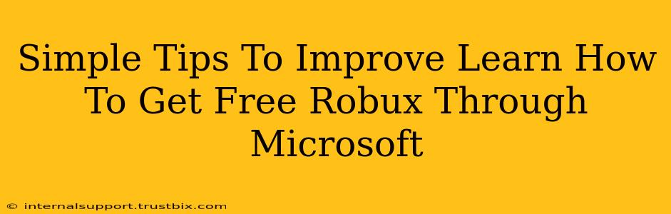 Simple Tips To Improve Learn How To Get Free Robux Through Microsoft