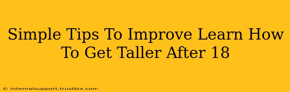 Simple Tips To Improve Learn How To Get Taller After 18