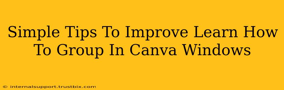 Simple Tips To Improve Learn How To Group In Canva Windows