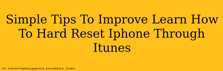 Simple Tips To Improve Learn How To Hard Reset Iphone Through Itunes