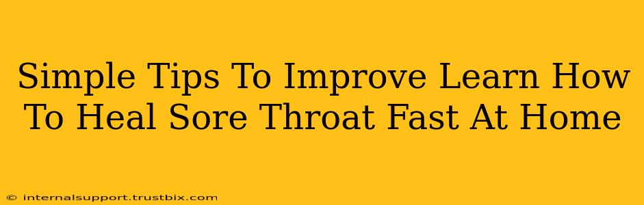 Simple Tips To Improve Learn How To Heal Sore Throat Fast At Home