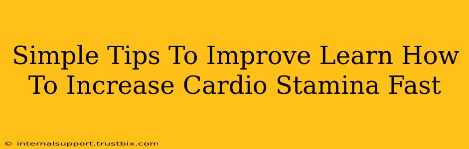 Simple Tips To Improve Learn How To Increase Cardio Stamina Fast