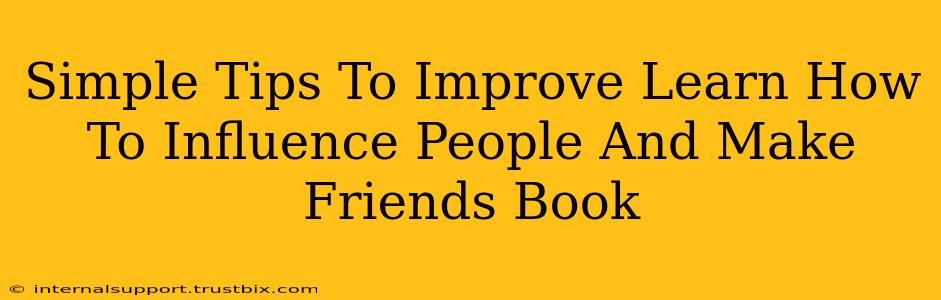 Simple Tips To Improve Learn How To Influence People And Make Friends Book