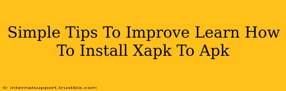 Simple Tips To Improve Learn How To Install Xapk To Apk